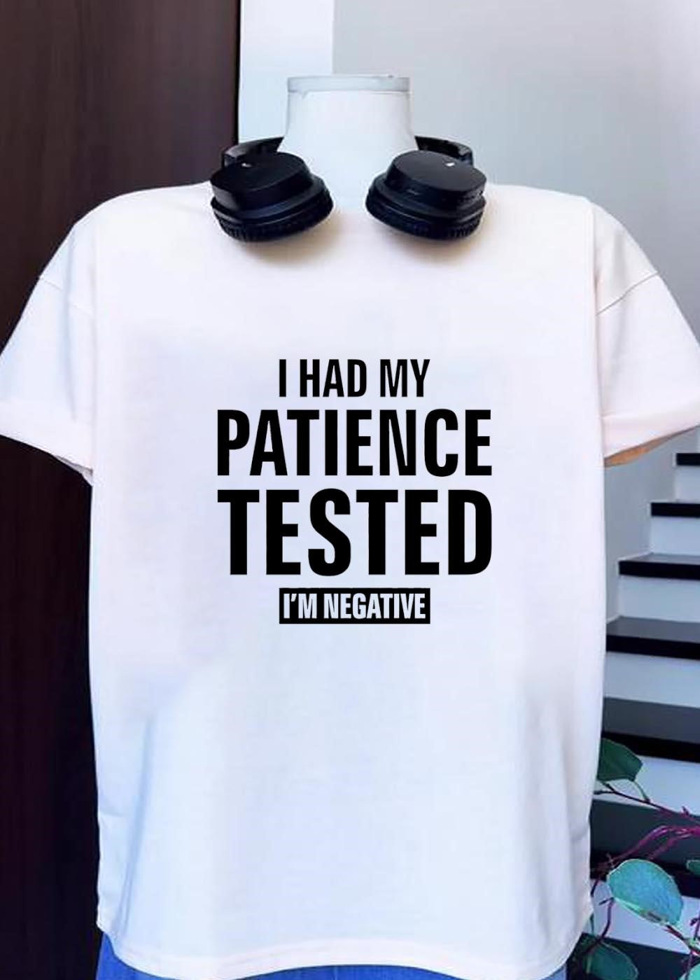Patience Tested I’m Negative Shirt