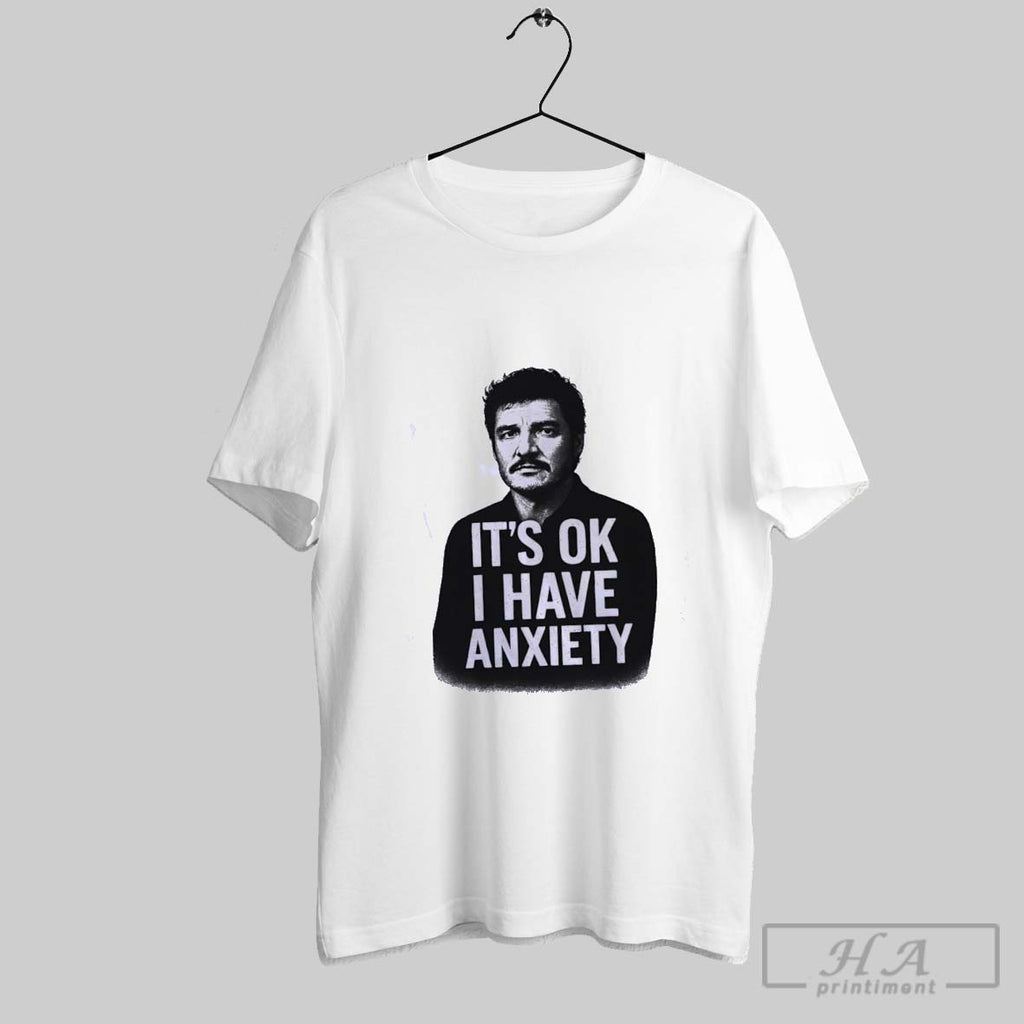 Pedro Pascal Its Ok I Have Anxiety T-Shirts, Hoodie, Sweatshirt | InkRitualCo.com