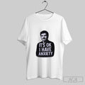 Pedro Pascal Its Ok I Have Anxiety T-Shirts, Hoodie, Sweatshirt | InkRitualCo.com
