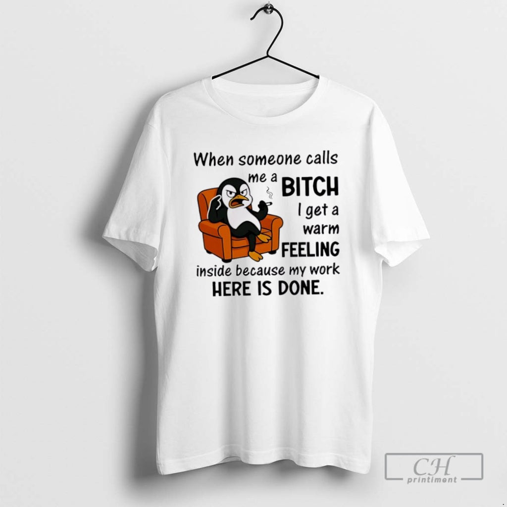Penguin When Someone Calls A Me Bitch I Get A Warm Feeling Inside Because My T-Shirts, Hoodie, Sweatshirt | InkRitualCo.com