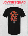 Philadelphia Flyers If You Need Me I’ll Be At The Game T-Shirt