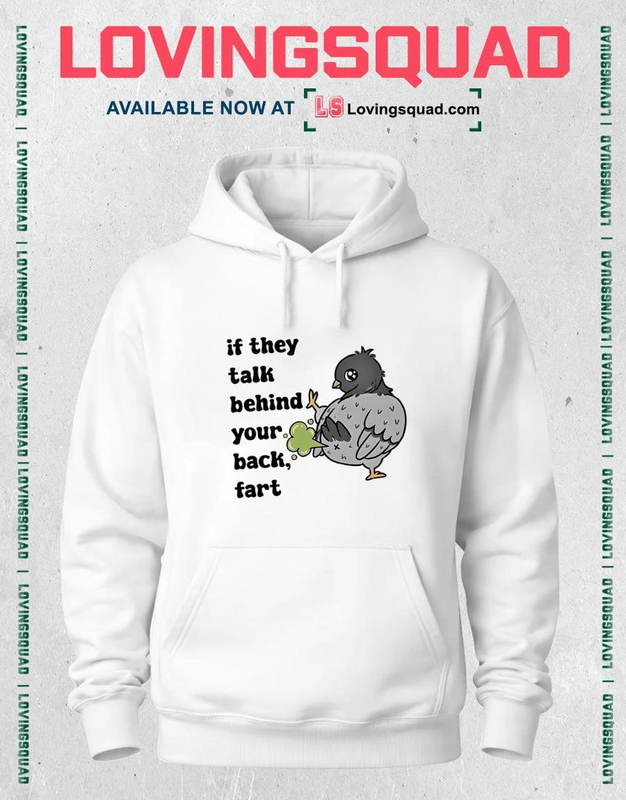 Pigeon If They Talk Behind Your Back Fart T-shirt