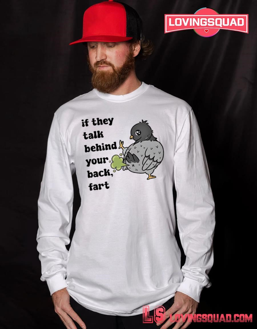 Pigeon If They Talk Behind Your Back Fart T-shirt