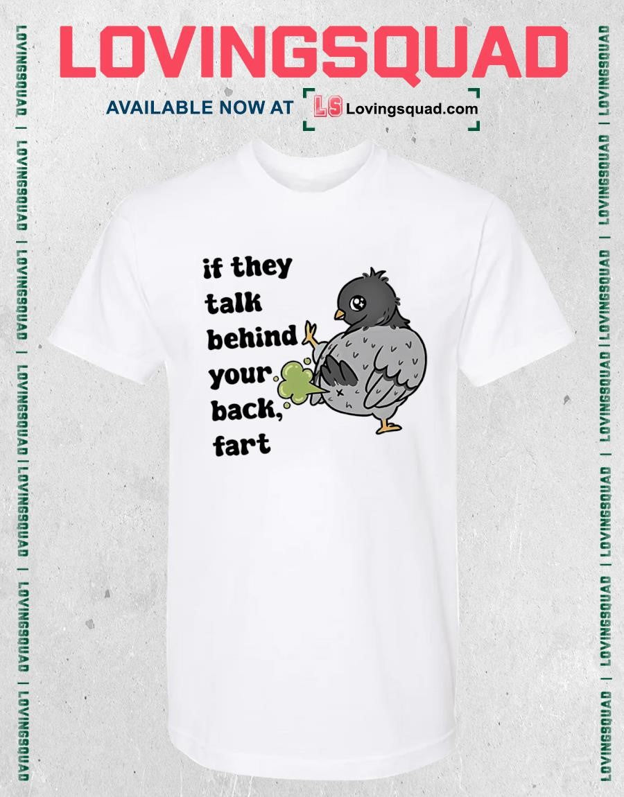 Pigeon If They Talk Behind Your Back Fart T-shirt