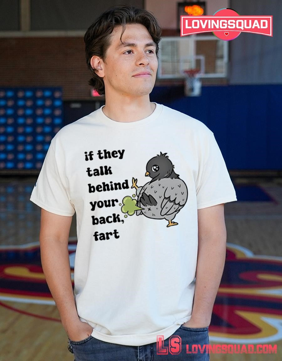 Pigeon If They Talk Behind Your Back Fart T-shirt