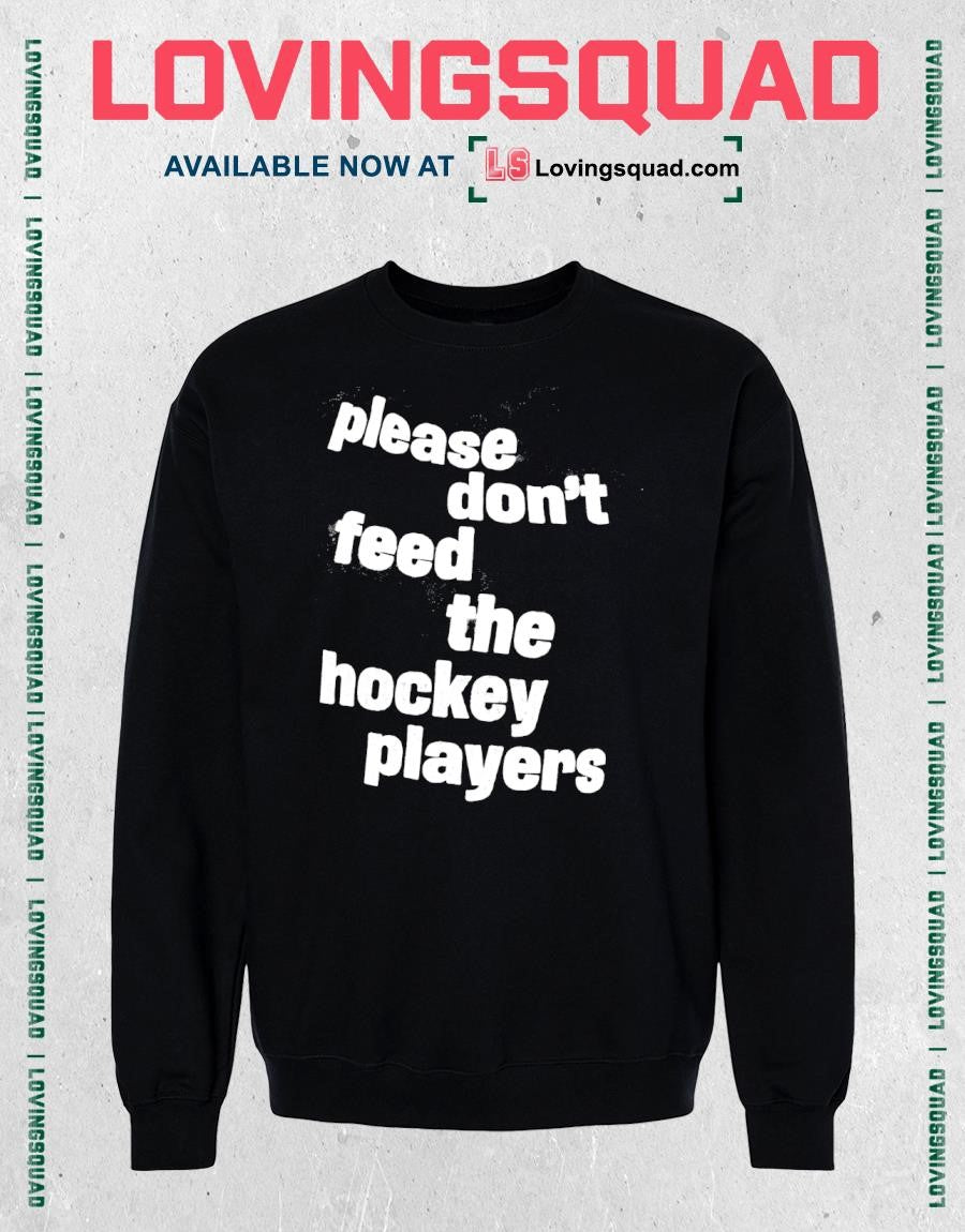 Please Don’t Feed the Hockey Players T-shirt