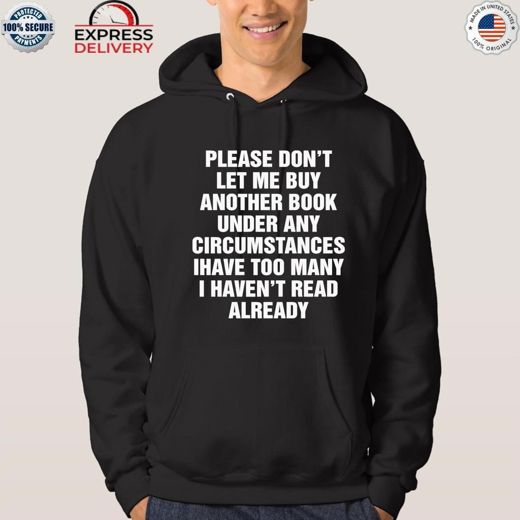 Please Don’t Let Me Buy Another Books Under Any Circumstances Shirt