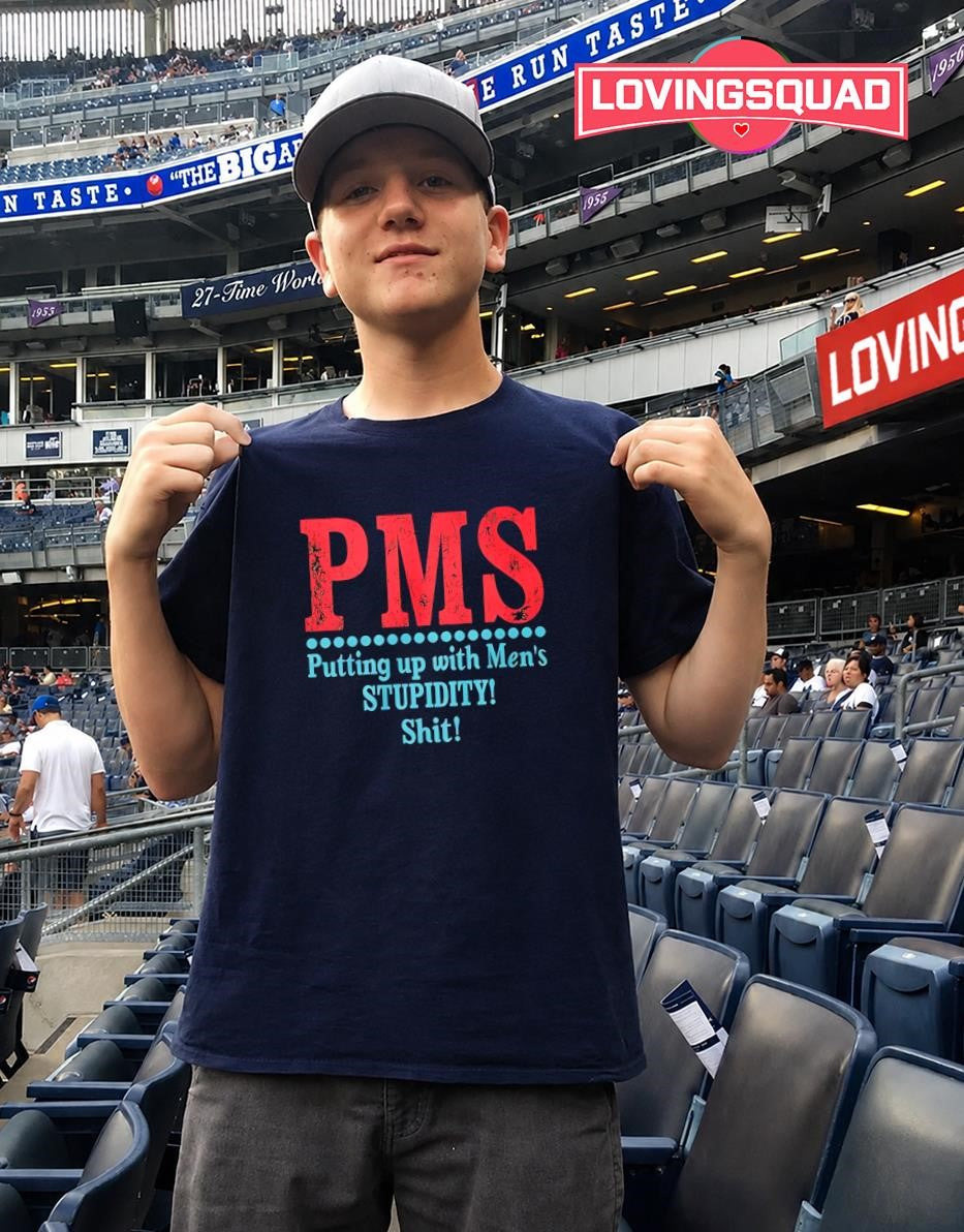 Pms Putting Up With Men’s Stupidity Shit T-shirt