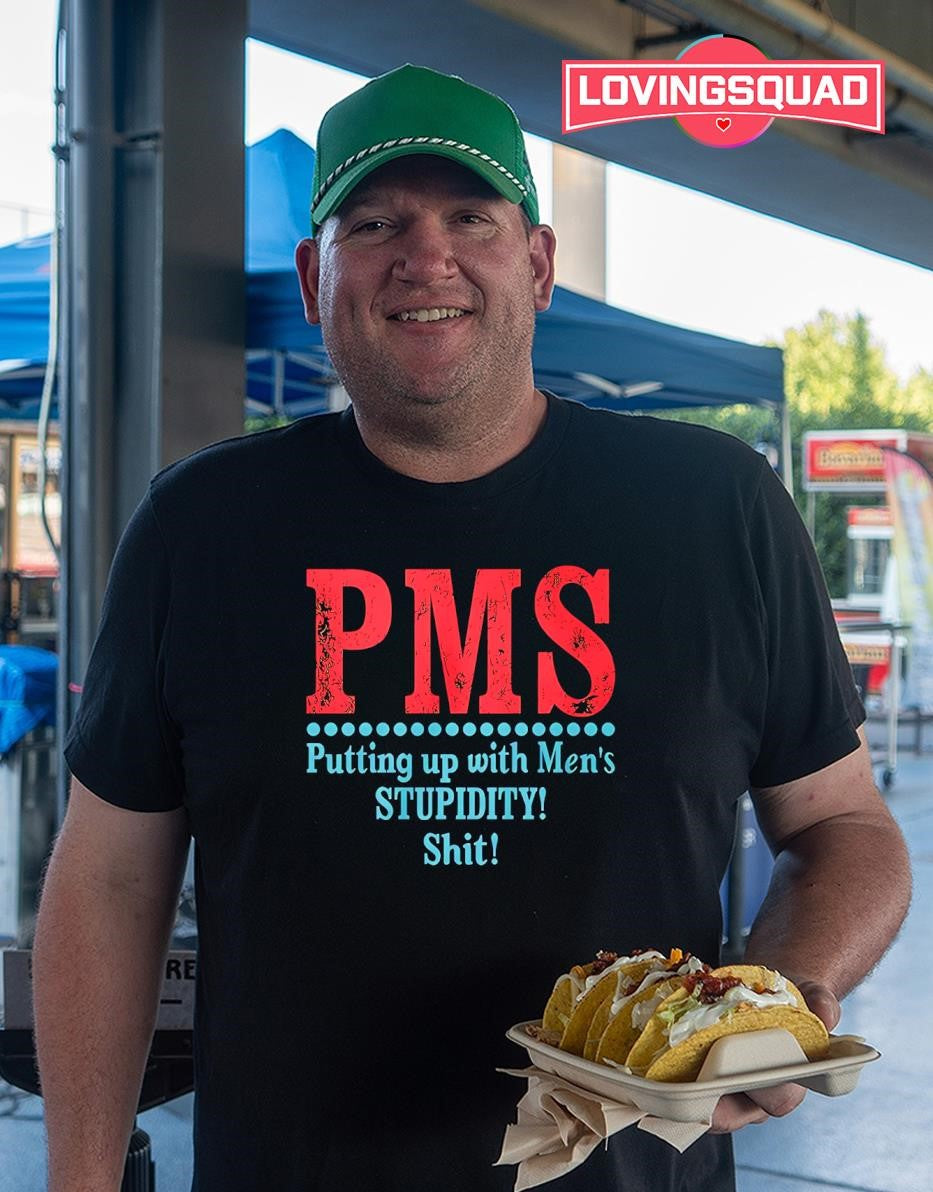 Pms Putting Up With Men’s Stupidity Shit T-shirt
