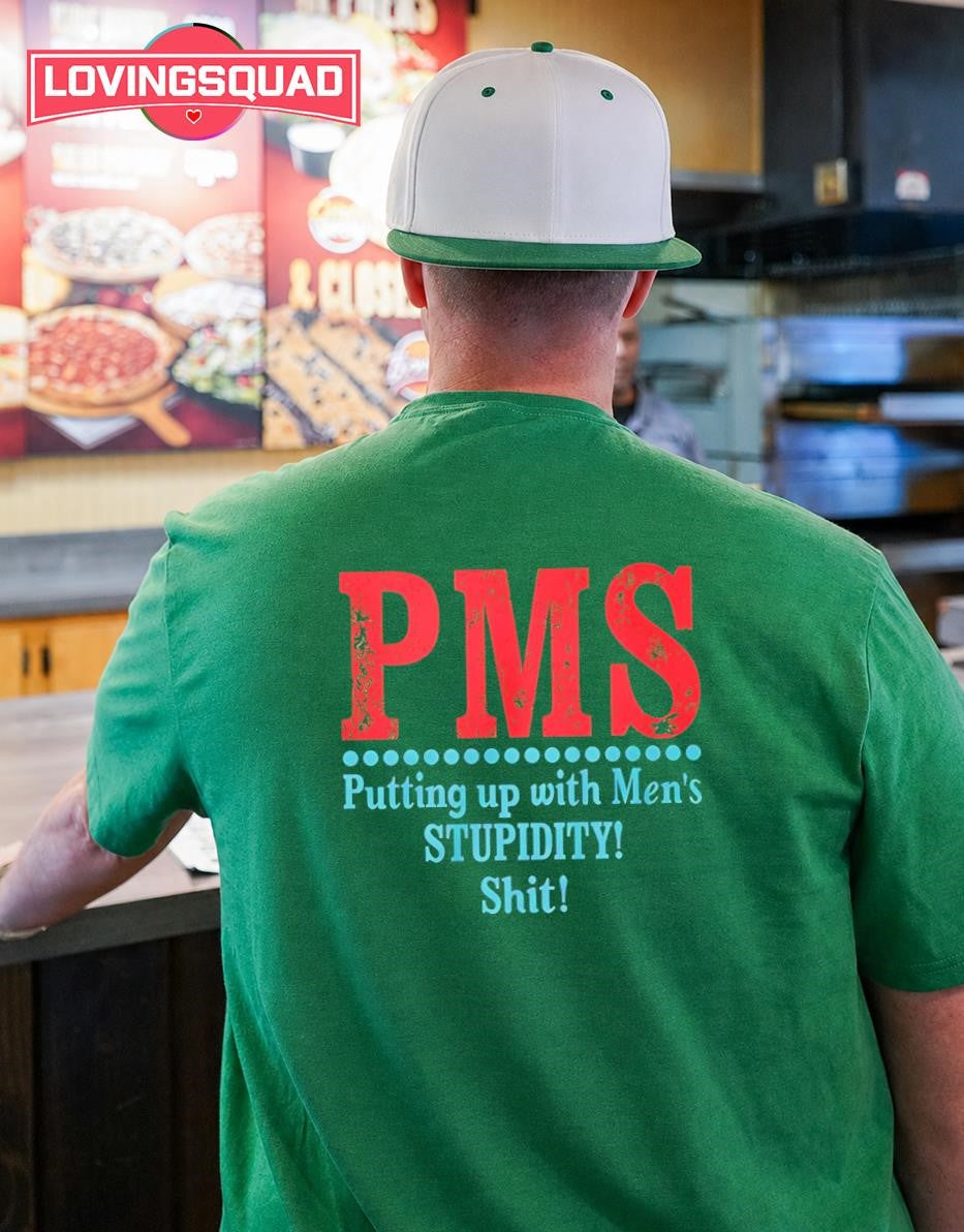 Pms Putting Up With Men’s Stupidity Shit T-shirt
