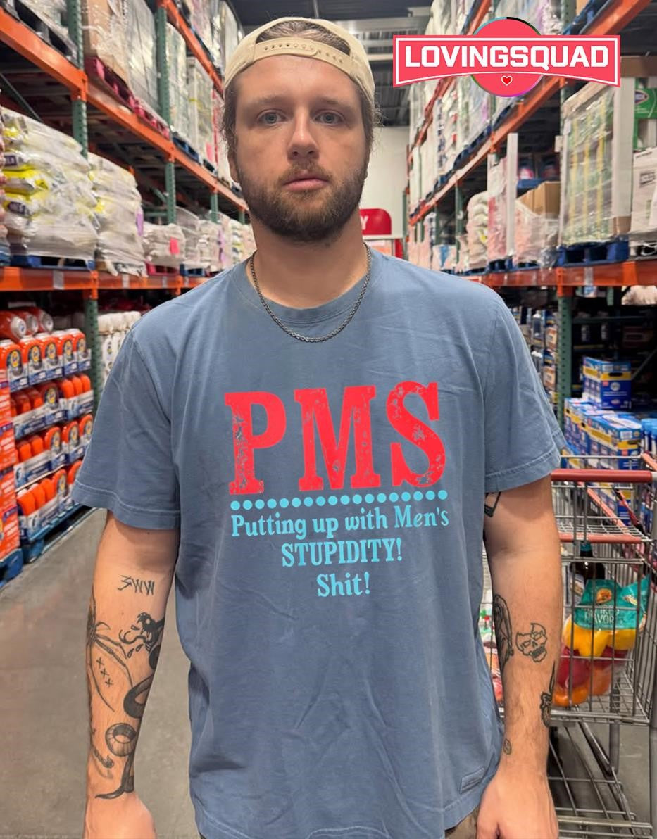 Pms Putting Up With Men’s Stupidity Shit T-shirt