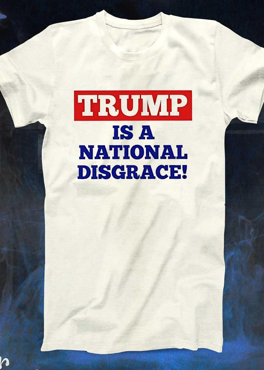 Political Apparel ‘ Anti-Trump Protest Slogan ‘ Is a National Disgrace T-Shirt