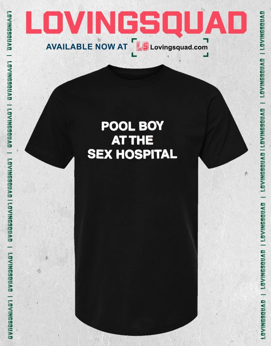 Pool Boy At The Sex Hospital T-shirt
