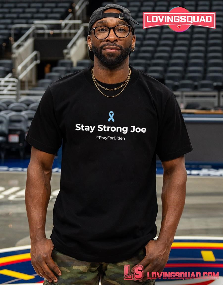 Pray for Joe Biden Prostate Cancer Support Stay Strong Joe T-Shirt