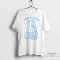 Premium 67hjvscx Youre Telling Me A Cis Teen Built This Chapel T-Shirts, Hoodie, Sweatshirt | InkRitualCo.com