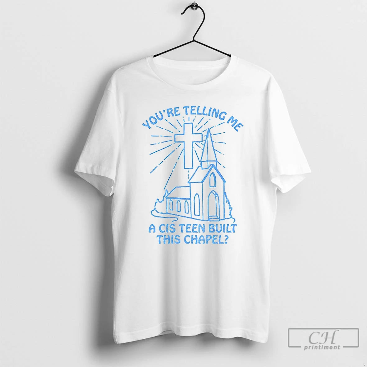 Premium 67hjvscx Youre Telling Me A Cis Teen Built This Chapel T-Shirts, Hoodie, Sweatshirt | InkRitualCo.com