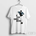 Premium A Few Small Beers Fat Pizza T-Shirts, Hoodie, Sweatshirt | InkRitualCo.com