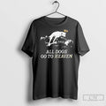 Premium All Dogs Go To Heaven 1312 T-Shirts, Hoodie, Sweatshirt | InkRitualCo.com