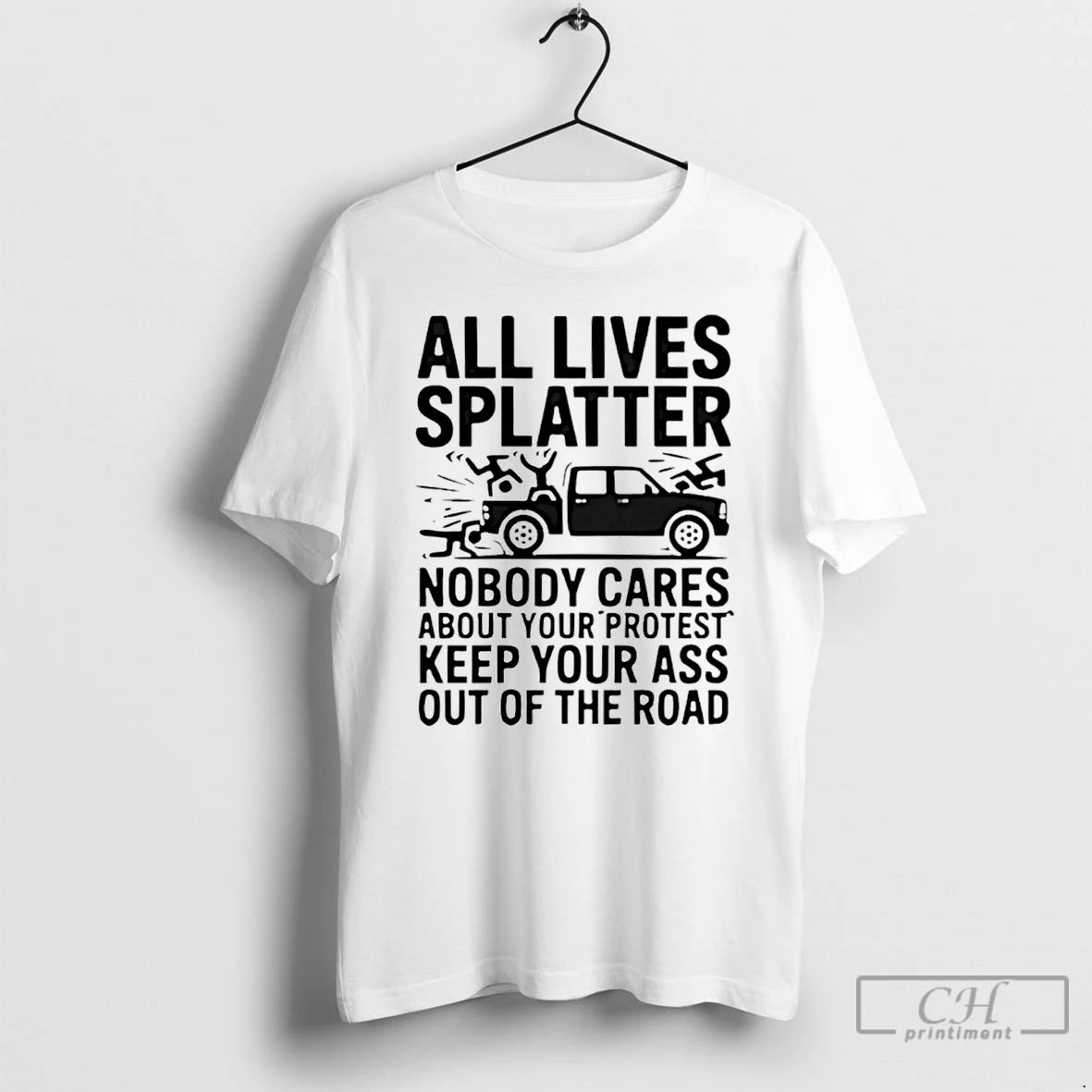 Premium All Lives Splatter Nobody Cares About Your Protest Keep Your Ass Out Of The T-Shirts, Hoodie, Sweatshirt
