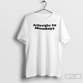 Premium Allergic To Mondays Text T-Shirts, Hoodie, Sweatshirt | InkRitualCo.com