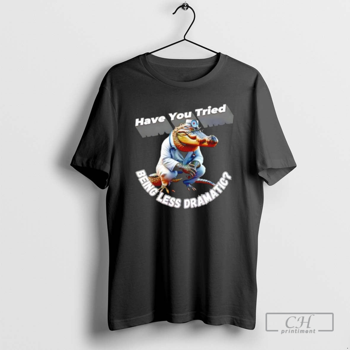 Premium Alligator Doctor Have You Tried Being Less Dramatic Shirt Sweater Hoodie, Sweatshirt | InkRitualCo.com