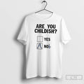 Premium Are You Childish Yes Nob T-Shirts, Hoodie, Sweatshirt | InkRitualCo.com