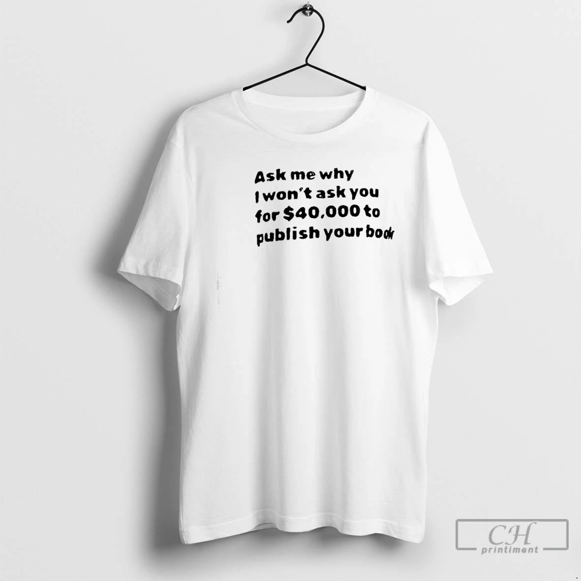 Premium Ask Me What I Wont Ask You For 40000 To Publish Your Book T-Shirts, Hoodie, Sweatshirt | InkRitualCo.com
