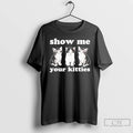 Premium Autumn Sharp Show Me Your Kitties Cats T-Shirts, Hoodie, Sweatshirt | InkRitualCo.com