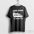 Bend Over Ill Show You T-Shirts, Hoodie, Sweatshirt