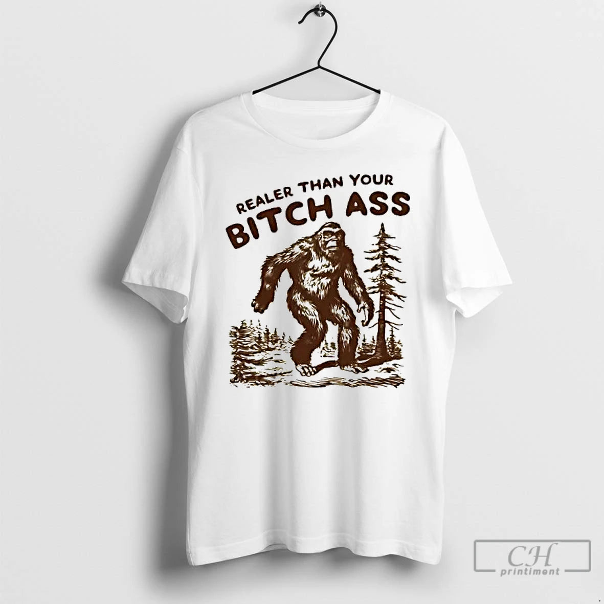 Premium Bigfoot Realer Than You Bitch Ass T-Shirts, Hoodie, Sweatshirt | InkRitualCo.com