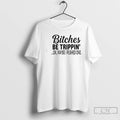 Premium Bitches Be Trippin Ok Maybe I Pushed One T-Shirts, Hoodie, Sweatshirt | InkRitualCo.com