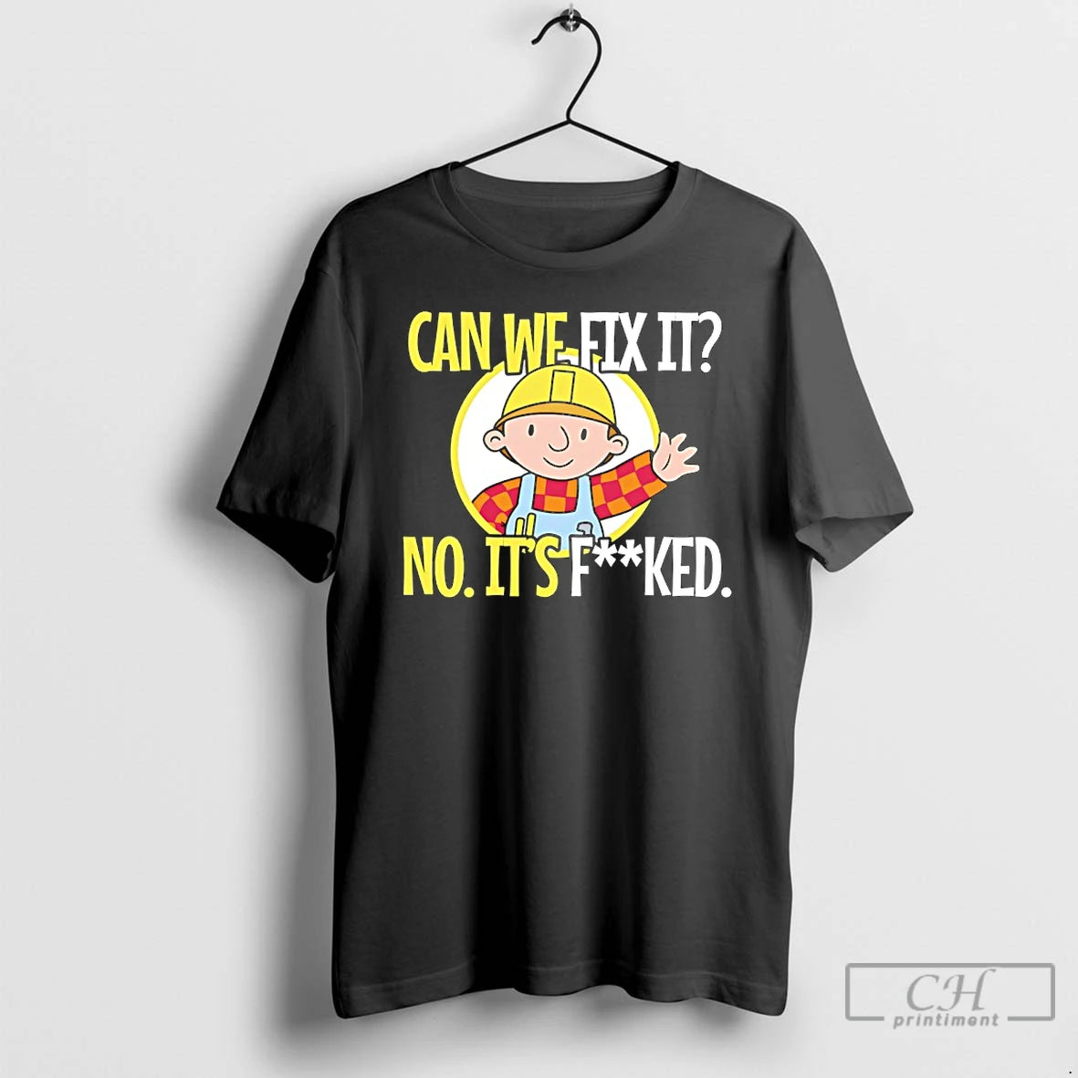 Premium Bob Builder Can We Fix It No Its Fucked T-Shirts, Hoodie, Sweatshirt | InkRitualCo.com