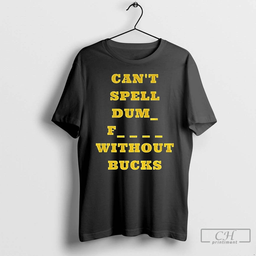 Premium Cant Spell Dumb Fucks Without Bucks Michigan Wolverines Football T-Shirts, Hoodie, Sweatshirt | InkRitualCo.com