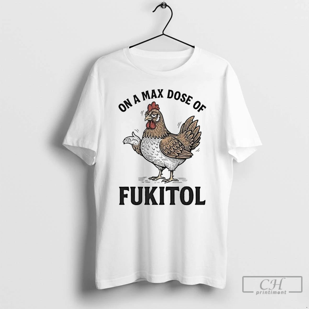 Premium Chicken On A Max Dose Of Fukitol T-Shirts, Hoodie, Sweatshirt | InkRitualCo.com