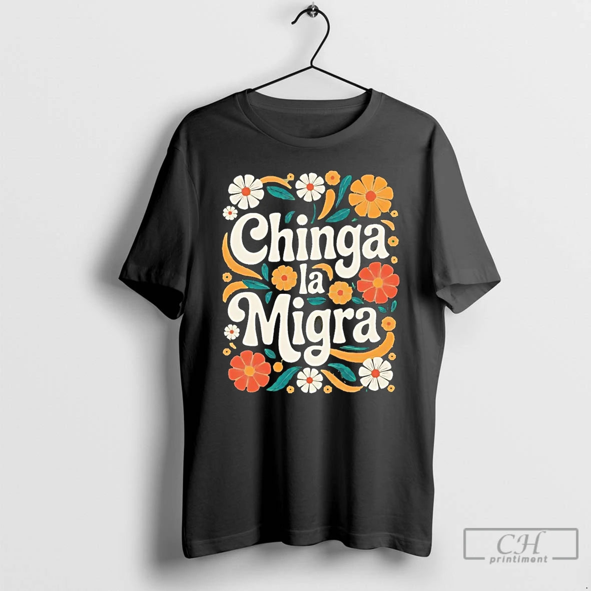 Premium Chinga La Migra 2026 Flower T-Shirts, Hoodie, Sweatshirt | InkRitualCo.com