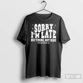 Premium Christian Sorry Im Late His Timing Not Mine T-Shirts, Hoodie, Sweatshirt | InkRitualCo.com