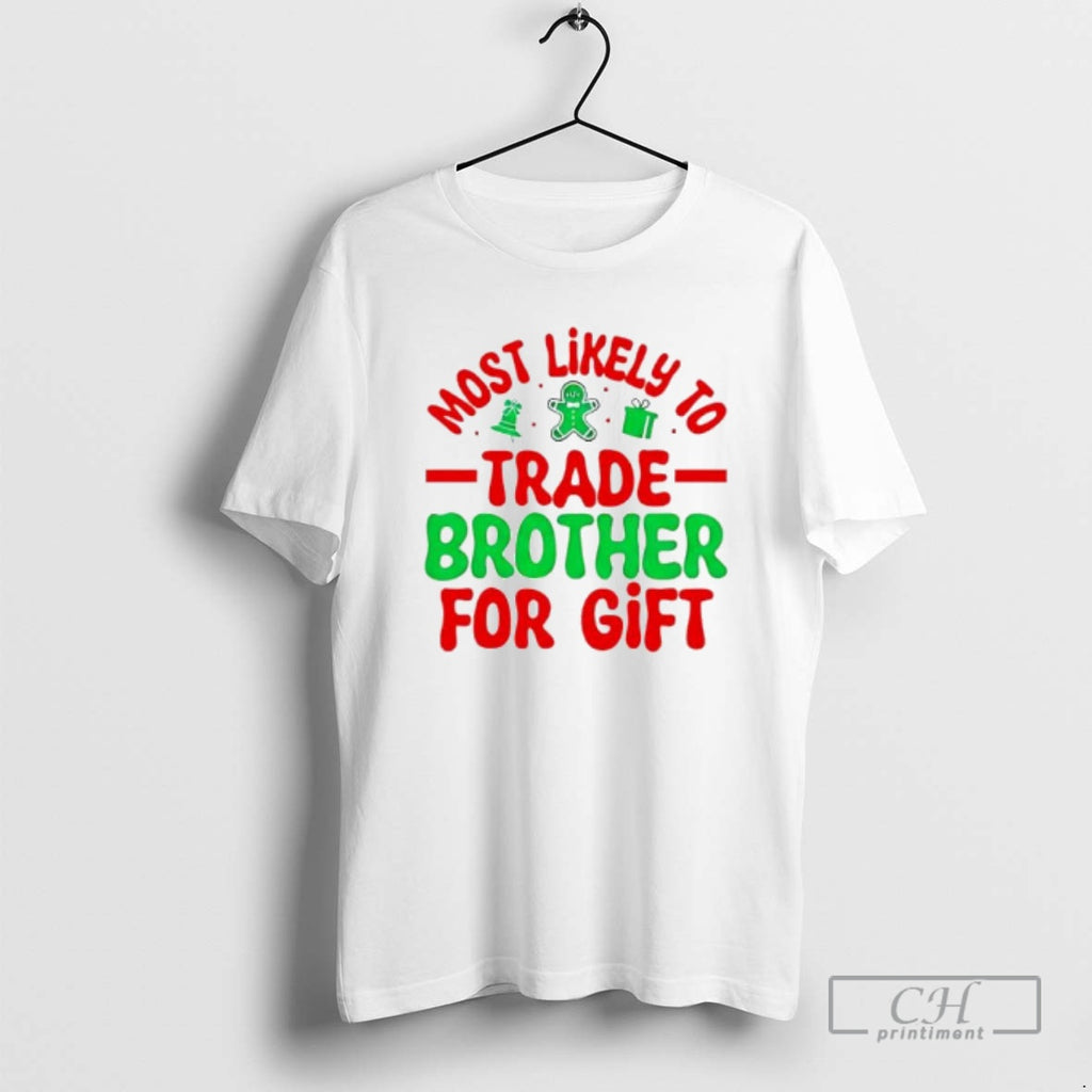 Premium Christmas Graphic Most Likely Trade Brother For Gift Shirt Sweater Hoodie, Sweatshirt | InkRitualCo.com