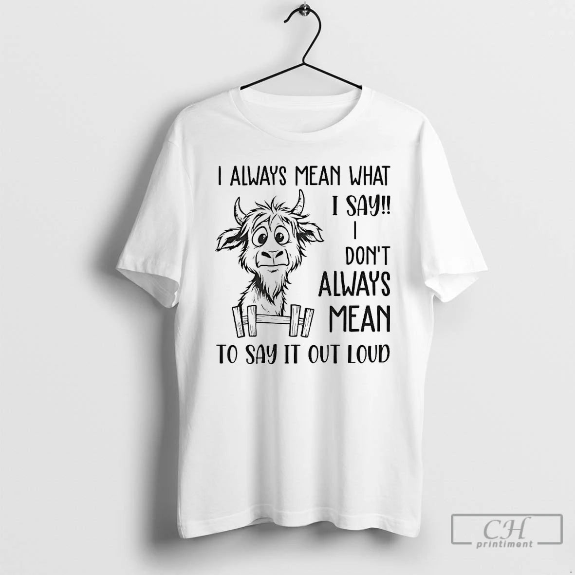 Premium Cow I Always Mean What I Say I Dont Always Mean To Say It T-Shirts, Hoodie, Sweatshirt | InkRitualCo.com