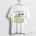Premium Cow As We Get Older Hang On To Friends Who Still Laugh Shirt Sweater Hoodie, Sweatshirt | InkRitualCo.com