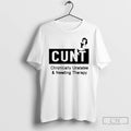 Premium Cunt Chronically Unstable And Needing Therapy T-Shirts, Hoodie, Sweatshirt | InkRitualCo.com