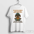 Premium Dachshund We Live In A World Where The Intelligent Must Keep Quiet T Shirts Hoodie, Sweatshirt | InkRitualCo.com
