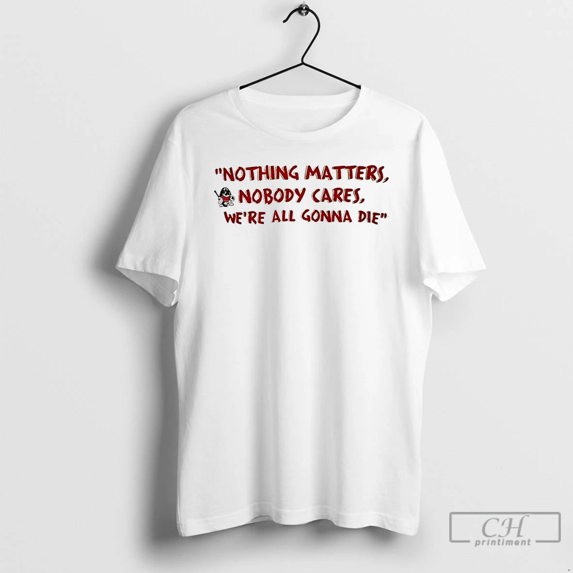 Premium Devin Cooley Nothing Matters Nobody Cares Were All Gonna Die T-Shirts, Hoodie, Sweatshirt | InkRitualCo.com