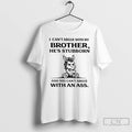 Donkey I Cant Argue With My Brothers Hes Stubborn And You Cant Argue With An Ass T-Shirts, Hoodie, Sweatshirt