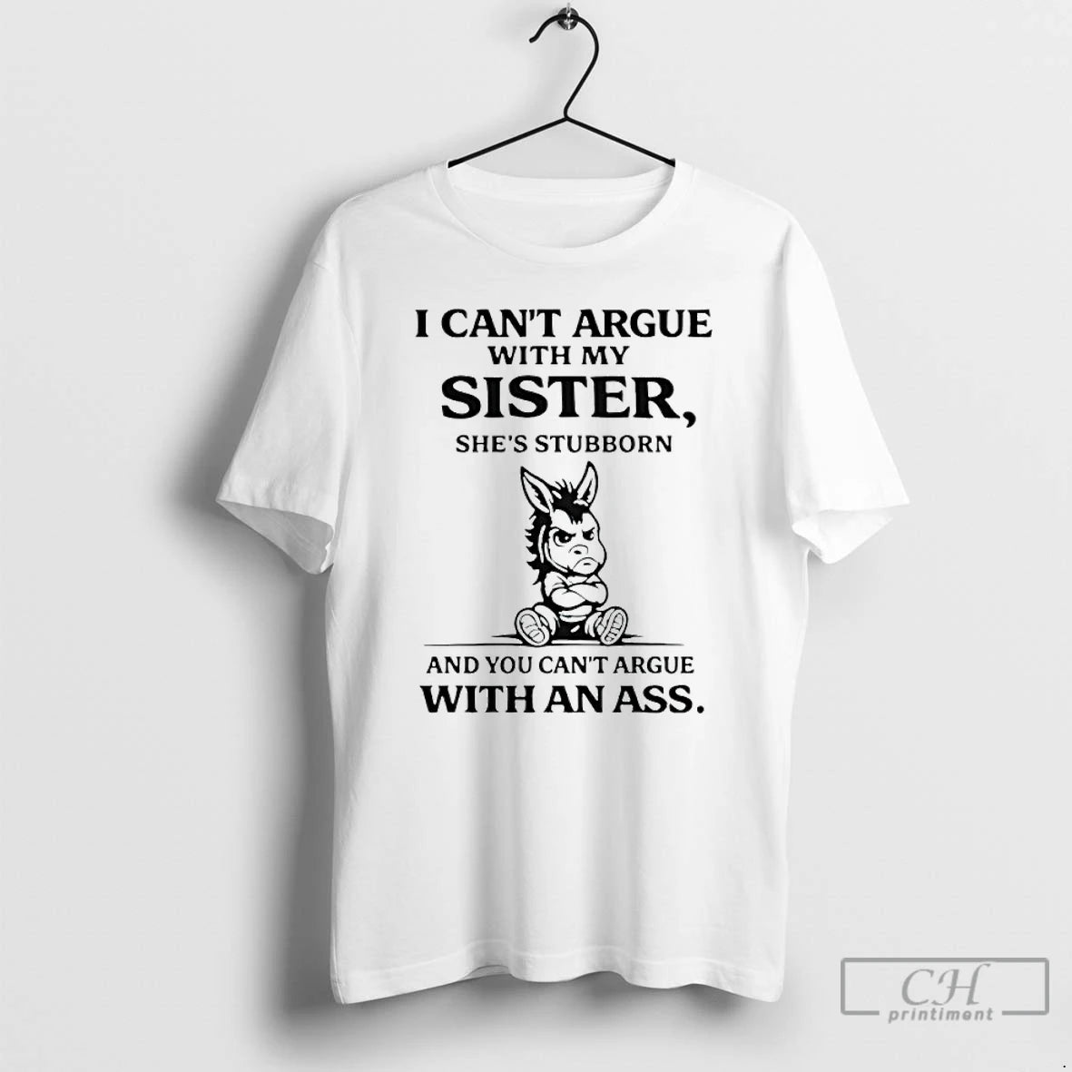 Donkey I Cant Argue With My Sister Shes Stubborn And You Cant Argue With An Ass T-Shirts, Hoodie, Sweatshirt