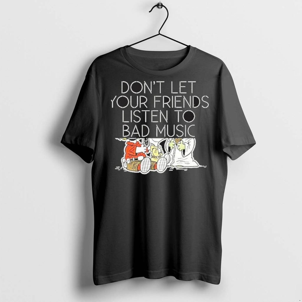 Premium Dont Let Your Friends Listen To Bad Music T Shirts Hoodie, Sweatshirt | InkRitualCo.com