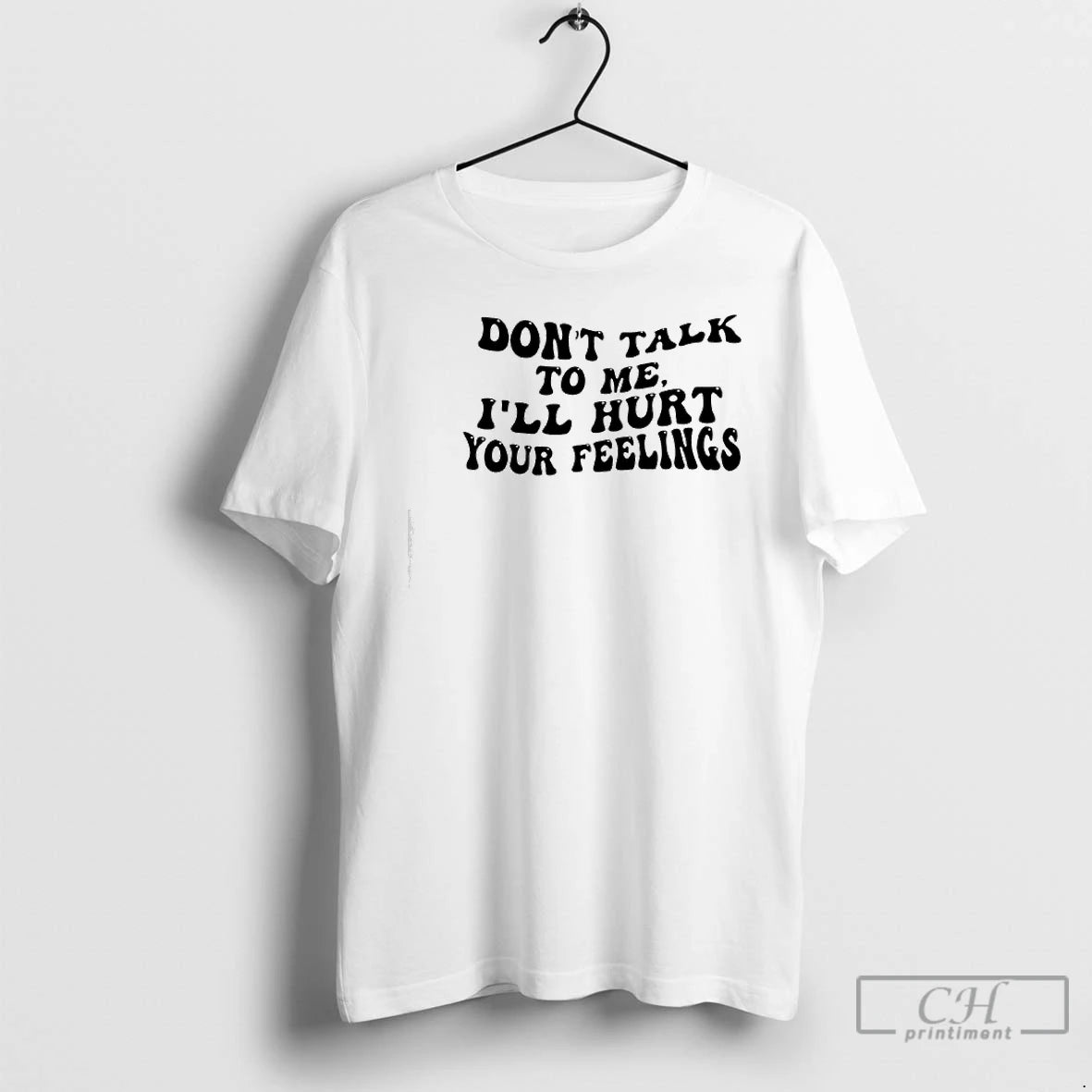 Premium Dont Talk To Me Ill Hurt Your Feelings Phrase T-Shirts, Hoodie, Sweatshirt | InkRitualCo.com