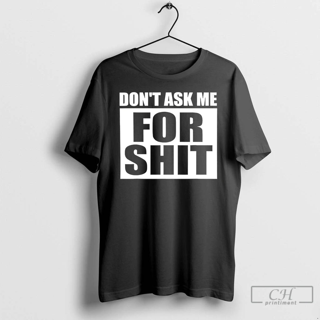 Premium Dont Ask Me For Shit T-Shirts, Hoodie, Sweatshirt | InkRitualCo.com