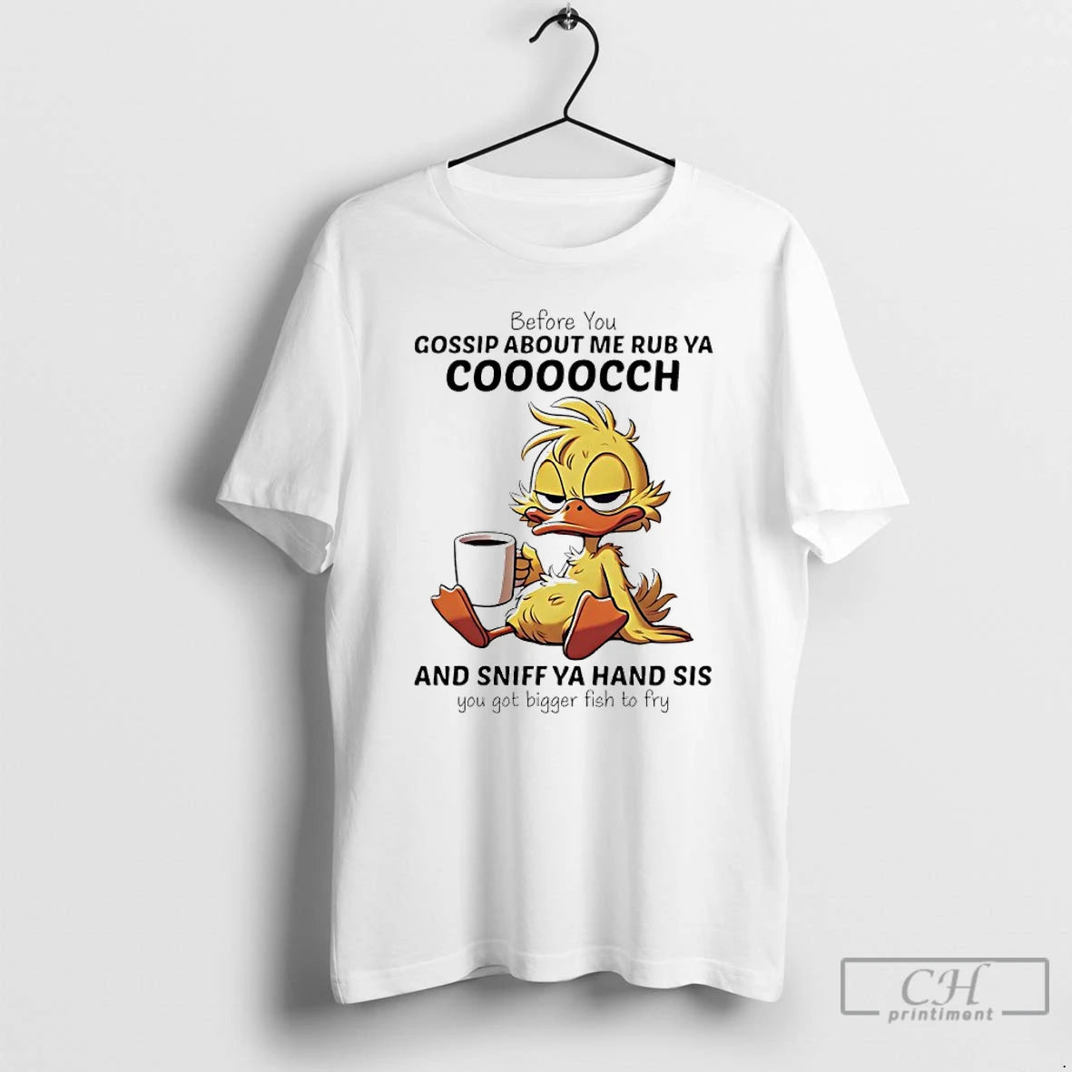 Premium Duck Before You Gossip About Me Rub Ya Coooocch And Sniff Ya Hand Sis T-Shirts, Hoodie, Sweatshirt | InkRitualCo.com