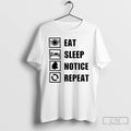 Premium Eat Sleep Notice Repeat Viral T-Shirts, Hoodie, Sweatshirt | InkRitualCo.com