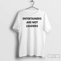 Premium Entertainers Are Not Leaders T-Shirts, Hoodie, Sweatshirt | InkRitualCo.com
